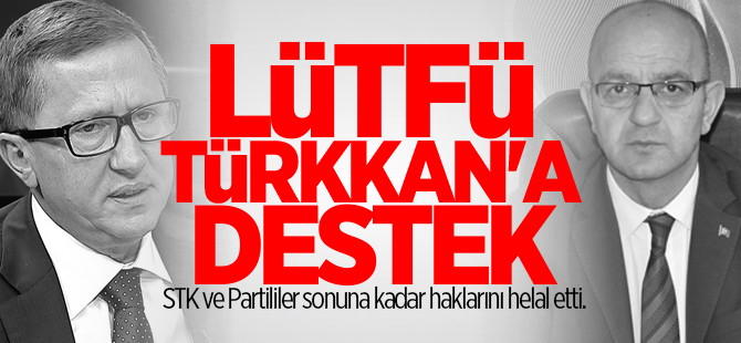 Lütfü Türkkan'a destek
