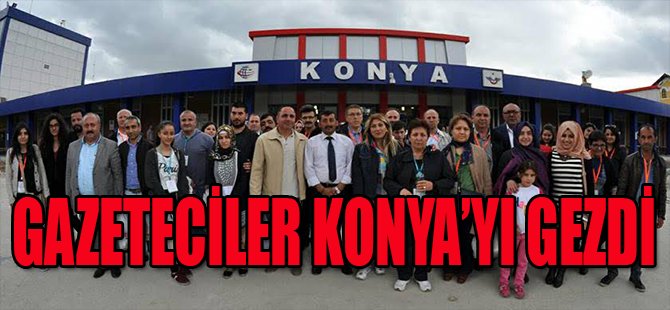 Gazeteciler Konya’yı Gezdi