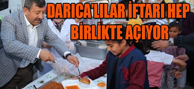 DARICALILAR İFTARI HEP BİRLİKTE AÇIYOR