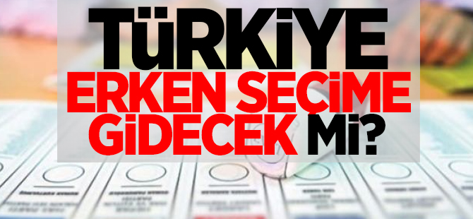 Türkiye erken seçime gidecek mi?