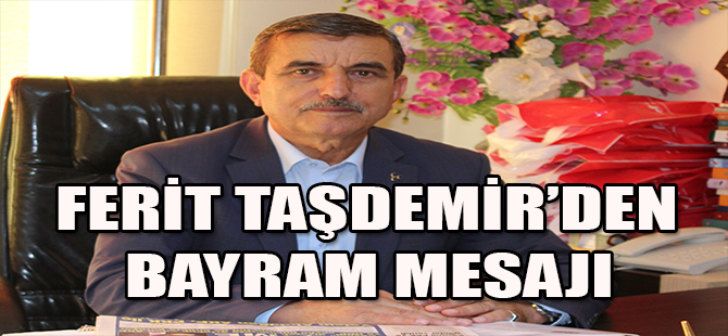 FERİT TAŞDEMİR'DEN BAYRAM MESAJI