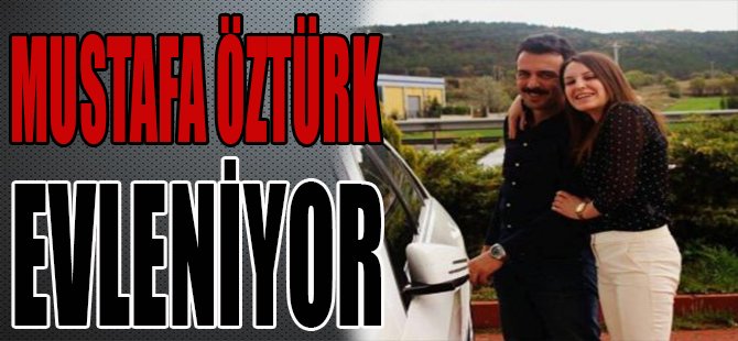 MUSTAFA ÖZTÜRK EVLENİYOR