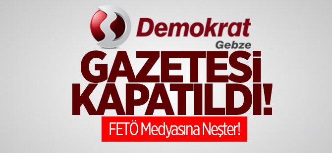 Demokrat Gebze Gazetesi kapatıldı