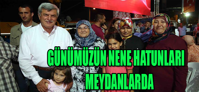 “Günümüzün Nene hatunları meydanlarda”