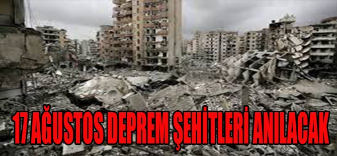 17 Ağustos Deprem Şehitleri Anılacak