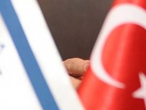 Türkiye ve İsrail'den kritik karar!