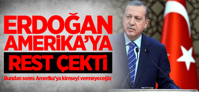 Erdoğan: Bundan sonra ABD'ye kimseyi vermeyeceğiz