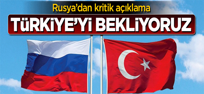 Rusya'dan kritik açıklama: Türkiye'nin hamlesini bekliyoruz