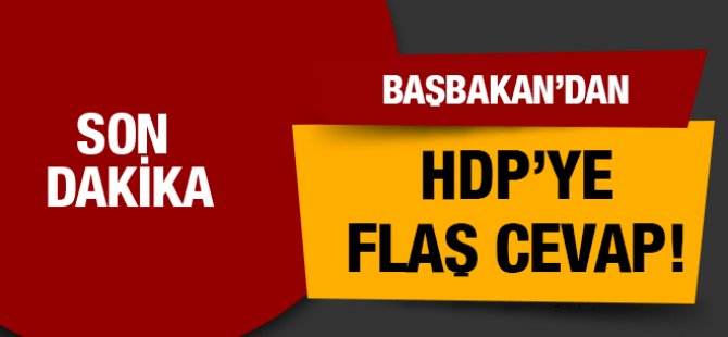 Başbakandan HDP'ye Flaş Cevap!