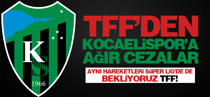 TFF'den Kocaelispor'a ağır cezalar!