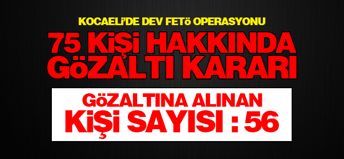 Kocaeli'de FETÖ operasyonu: 56 kişi gözaltında