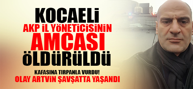 AKP'li yönetici Musa Özcan'ın amcası öldürüldü