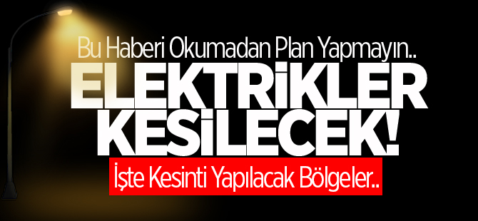 Elektrik Kesintisi Yapılacak!