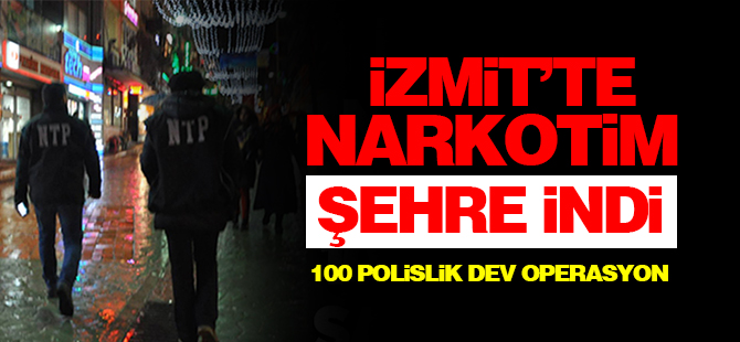 İzmit'te NARKOTİM şehre indi