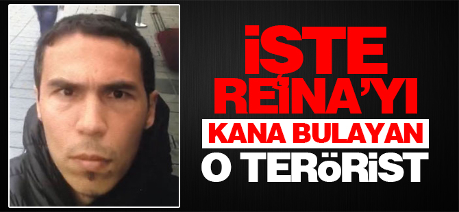 İşte Reina'yı kana bulayan o terörist