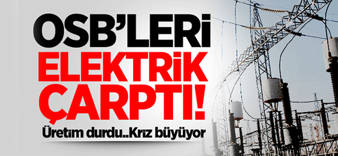 OSB'lerde elektrik krizi büyüyor