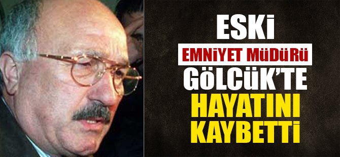Eski Emniyet Müdürü Gölcük'te hayatını kaybetti