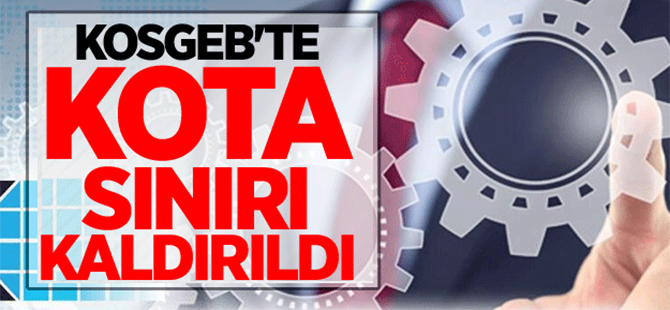 KOSGEB'te kota sınırı kalıdırıldı