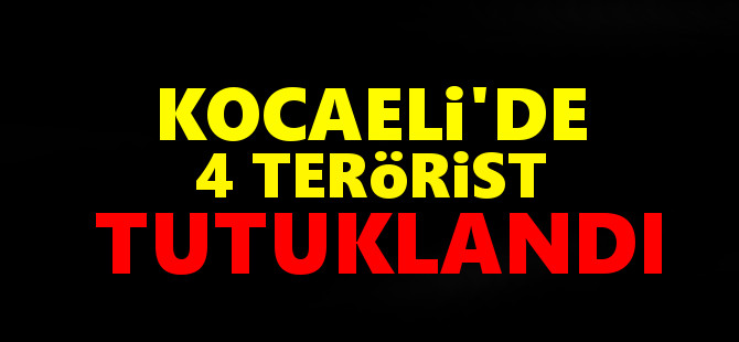 Kocaeli'de 4 terörist tutuklandı