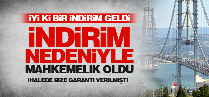 Osmangazi Köprüsü'ndeki indirim mahkemelik oldu