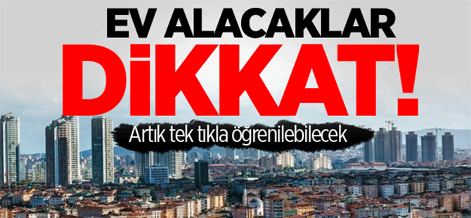 Konutların özgeçmişi tek bir tıkla öğrenilecek