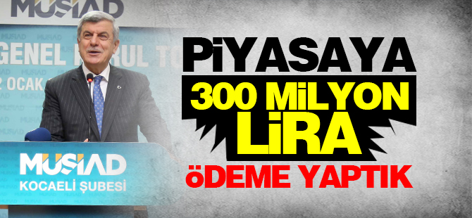 “Piyasaya 300 milyon lira ödeme yaptık”