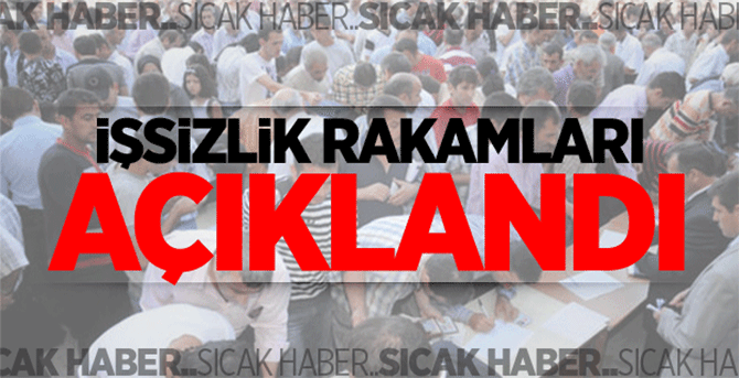 İşsizlik rakamları açıklandı