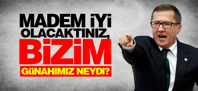 Madem iyi olacaktınız, bizim günahımız neydi?"