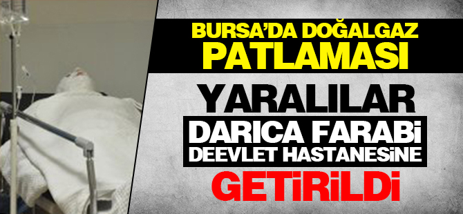 Bursa'da patlama: Yaralılar Darıca Farabi'ye getirildi