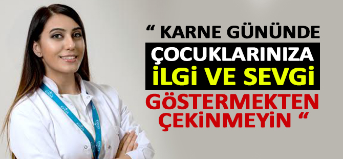 “ Karne Gününde Çocuklarınıza İlgi ve Sevgi Göstermekten Çekinmeyin “