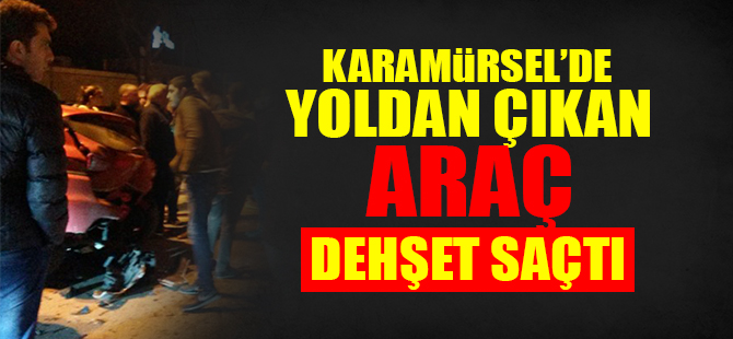 Yoldan çıkan araç dehşet saçtı