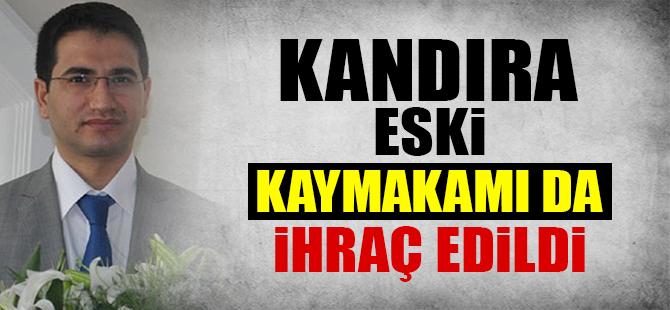 Kandıra eski Kaymakamı da ihraç edildi