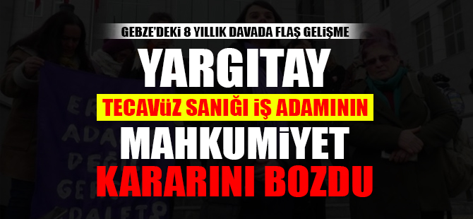 Yargıtay tecavüz sanığı işadamının mahkumiyet kararını bozdu