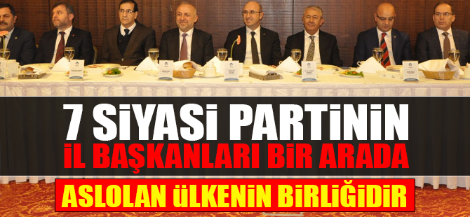 7 Siyasi Partinin İl Başkanları Birarada