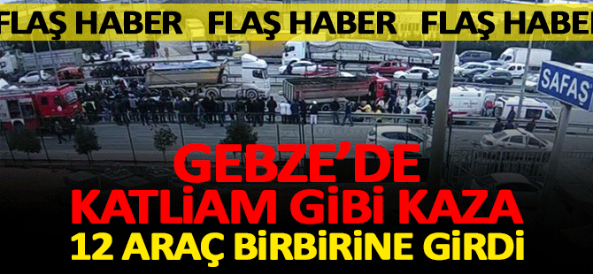 Gebzede feci kaza; çok sayıda ölü ve yaralı var!