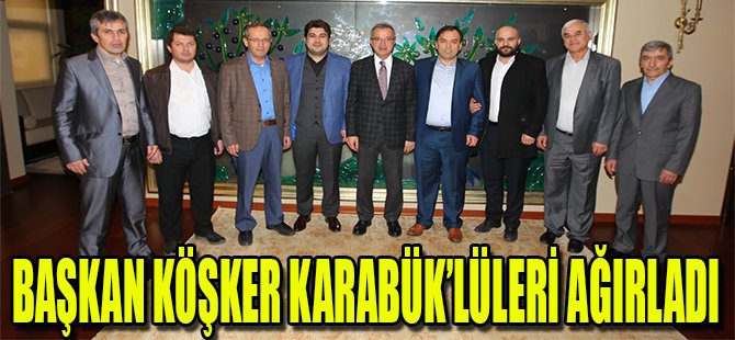 Başkan Köşker Karabük'lüleri Ağırladı