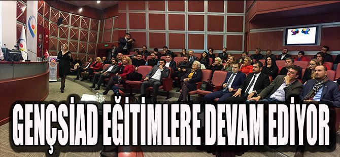 GENÇSİAD EĞİTİMLERE DEVAM EDİYOR