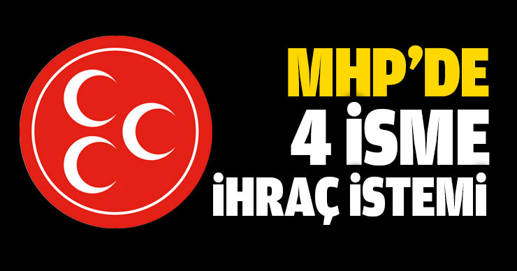 MHP’den 4 isme ihraç istemi!