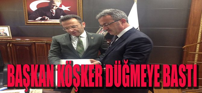 Başkan Köşker Düğmeye Bastı