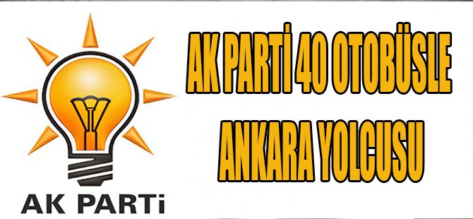 Ak Parti 40 Otobüsle Ankara Yolcusu