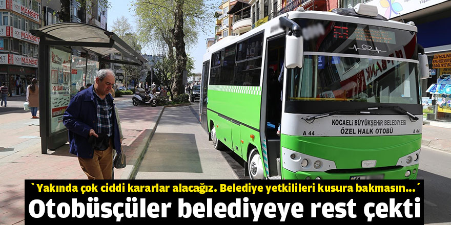 Otobüsçüler belediyeye rest çekti