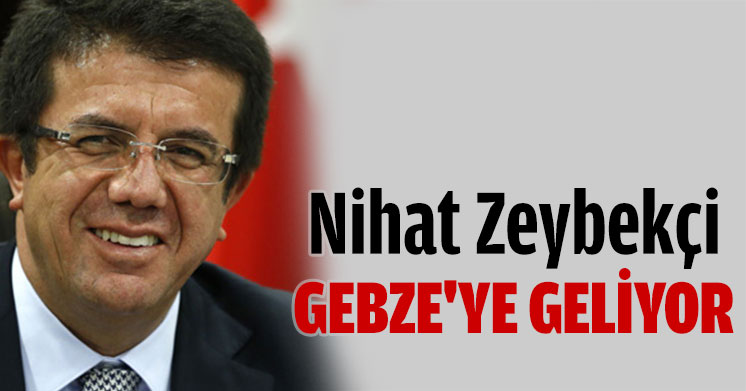 Nihat Zeybekçi Gebze’ye geliyor