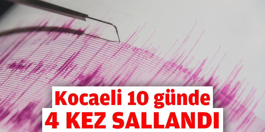 Kocaeli 10 günde 4 kez sallandı