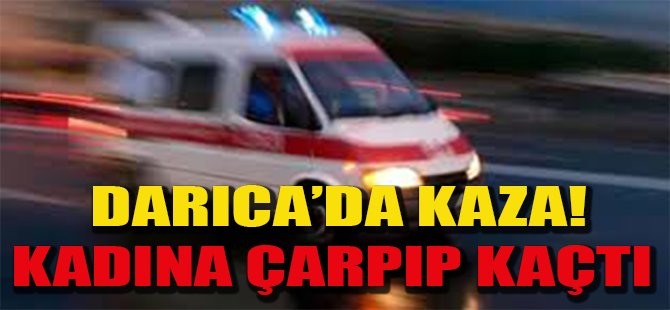 Darıca'da Kaza! Kadına Çarpıp Kaçtı