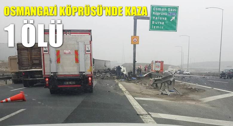 Osmangazi Köprüsü'nde kaza; 1 ölü