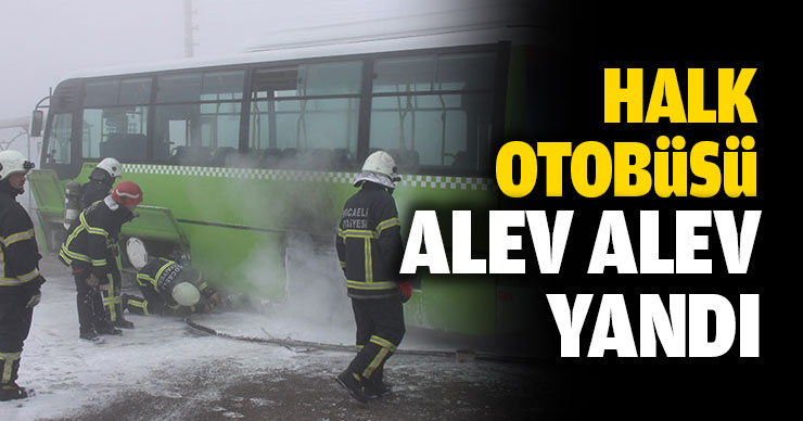 Halk otobüsü alev alev yandı