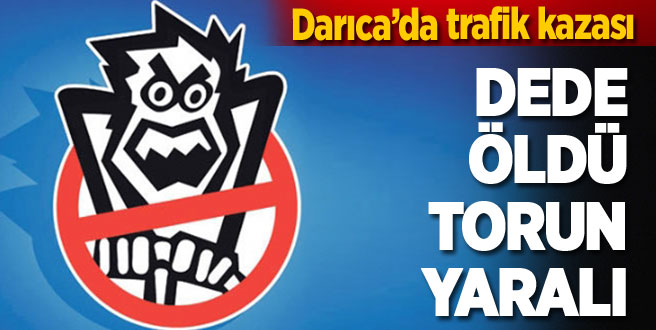 Darıca'da kaza: Dede ölü, torun yaralı