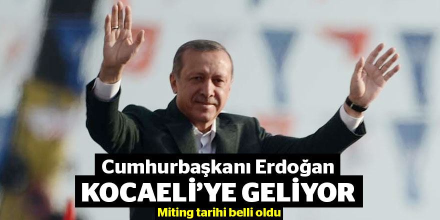 Cumhurbaşkanı Erdoğan Kocaeli’ye geliyor