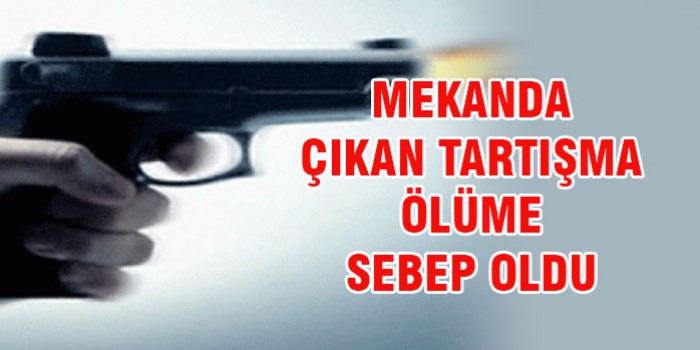 Tartıştığı kişiye ateş açtı: 1 ölü