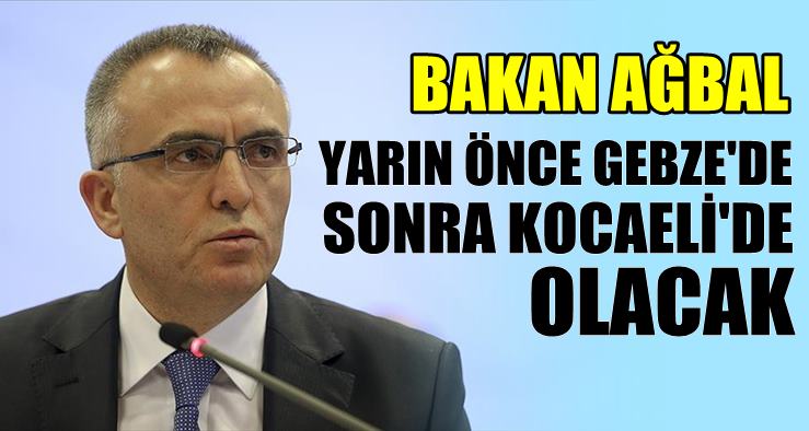 Bakan Ağbal yarın Gebze ve Kocaeli'ye gelecek